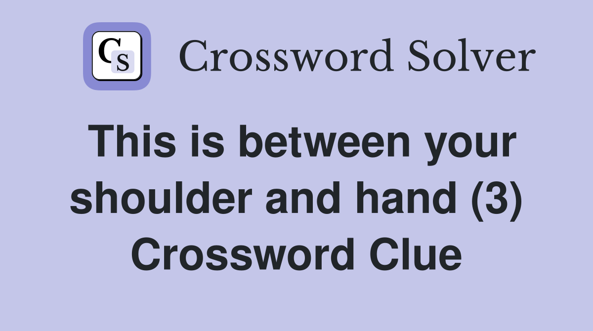 This is between your shoulder and hand (3) Crossword Clue Answers